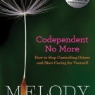 Codependent No More : How to Stop Controlling Others and Start Caring for Yourse
