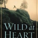 Wild at Heart : Discovering the Secret of a Man's Soul by John Eldredge (2001, H
