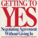 Getting to Yes : Negotiating Agreement Without Giving In by Roger Fisher and Wil