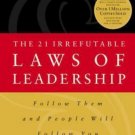 The 21 Irrefutable Laws of Leadership : Follow Them and People Will Follow You b