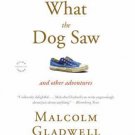 What the Dog Saw : And Other Adventures by Malcolm Gladwell (2010, Paperback)