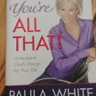 You're All That! : Understand God's Design for Your Life by Paula White (2007, H