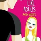 Behaving Like Adults : A Novel by Anna Maxted (2003, Softcover) ARE