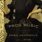 Frog Music by Emma Donoghue (2015, Paperback)