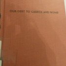 1963 Ancient and Modern Rome: Our debt to greece and rome by Rodolfo Amedeo Lanc