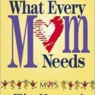 What Every Mom Needs : Meet Your Nine Basic Needs (& Be a Better Mom) by Elisa M