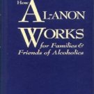 How Al-Anon Works for Families and Friends of Alcoholics (1995, Hardcover)