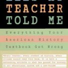 Lies My Teacher Told Me : Everything Your American History Textbook Got Wrong PB