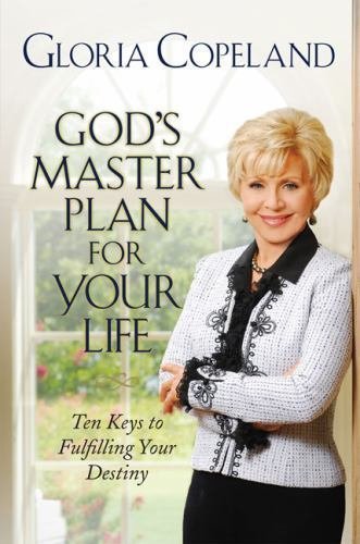 God's Master Plan for Your Life : Ten Keys to Fulfilling Your Destiny by Gloria