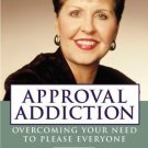 Approval Addiction : Overcoming Your Need to Please Everyone by Joyce Meyer