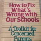 How to Fix What's Wrong with Our Schools : A Toolkit for Concerned Parents by Do