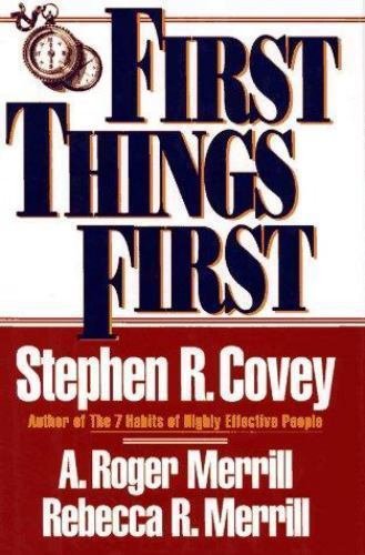 First Things First : A Principle-Centered Approach to Time and Life...