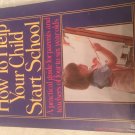 How to Help Your Child Start School : A Practical Guide for Parents and Teachers