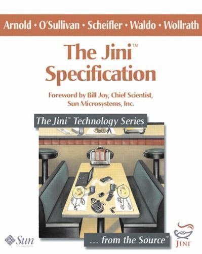 Jini Technology: Jini Specification by Robert W. Scheifler, Ken Arnold and Jim W