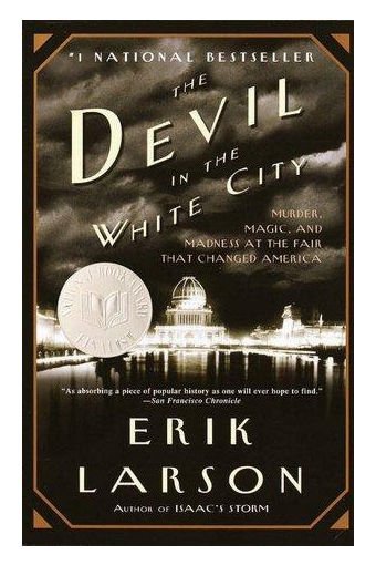 The Devil in the White City : Murder, Magic, and Madness at the Fair That...