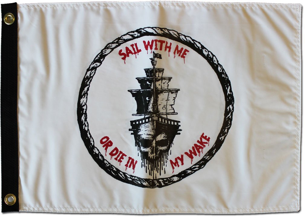 Sail With Me, Or Die In My Wake - 12""X18"" Nylon Flag