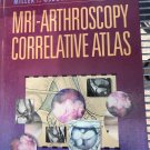 MRI-ARTHROSCOPY CORRELATIVE ATLAS By Miller Mark D. Md & Osborne Md Lt Col John. Great Find.