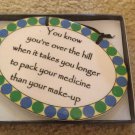 You Know Your Over The Hil.....Decor Sign