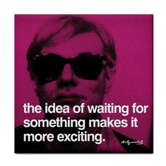 Andy Warhol "the idea of waiting for something makes it more exciting" Ceramic Tile Coaster