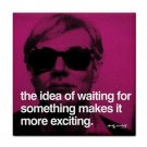Andy Warhol "the idea of waiting for something makes it more exciting" Ceramic Tile Coaster