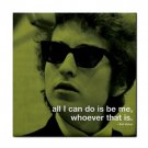 Bob Dylan "all I can do is be me, whoever that is" Ceramic Tile Coaster