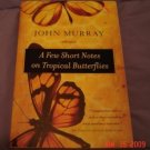 A Few Short Notes on Tropical Butterflies by John Murray