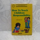 How To Teach Children Responsibility Softcover 1980