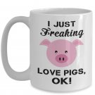 I Just Freaking Love Pigs Funny Coffee Mug Print, Present for Farmer, Pet Lovers