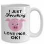 I Just Freaking Love Pigs Funny Coffee Mug Print, Present for Farmer, Pet Lovers