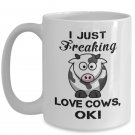 I Just Freaking Love Cows Funny Coffee Mug Print, Present for Farmer, Pet Lover