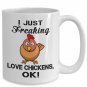 I Just Freaking Love Chickens Funny Coffee Mugs, Present for Farmer, Pet Lover