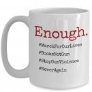 Enough - March For Our Live - Stop Gun Violence - Never Again Coffee Mugs Print