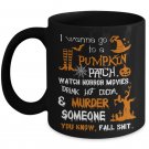 I Wanna Go To Pumpkin Patch, Halloween Costumes Mug, Jack-O-Lantern Treat, Trick