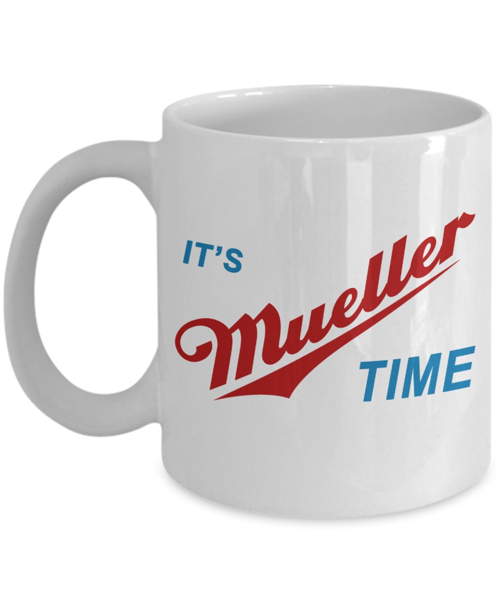 It's Robert Mueller Time Resist Anti Trump White Ceramic Coffee Mug Prints