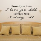 I Loved You Then Motto Quote Bedroom Living Room Decal Wall Art Sticker Picture