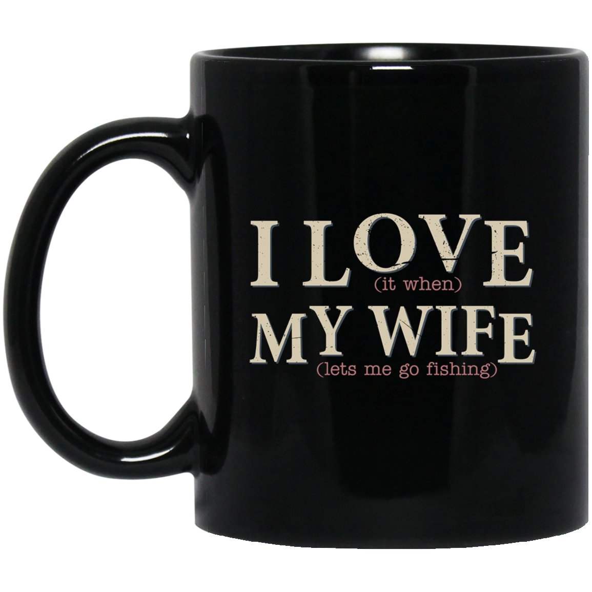 Mens I Love It When My Wife Let_s Me Go Fishing Black Mug Black Ceramic 11oz Coffee Tea Cup