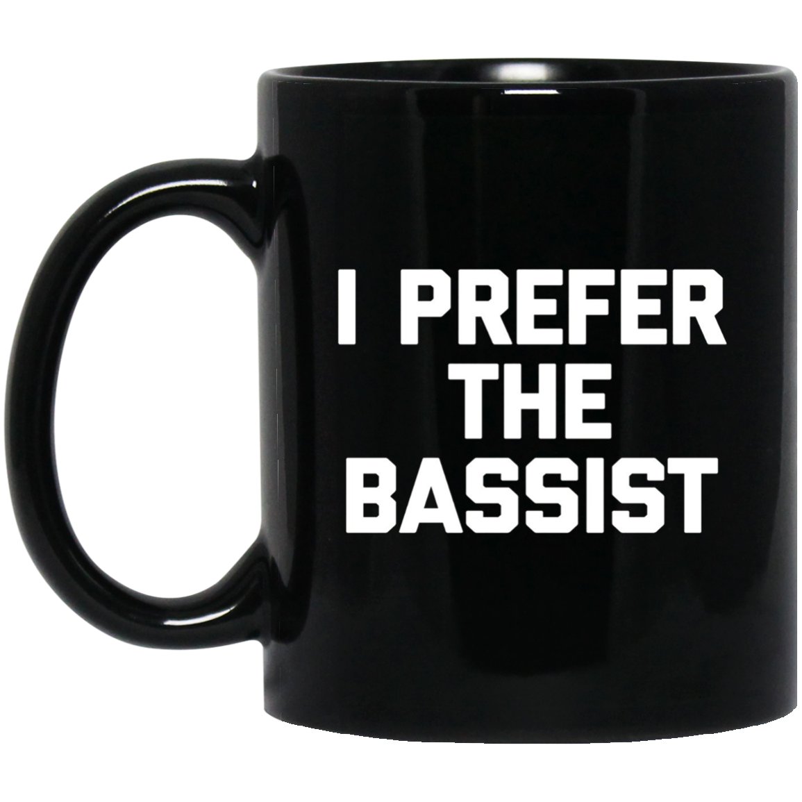 I Prefer The Bassist funny saying bass player humor Black Mug Black Ceramic 11oz Coffee Tea Cup