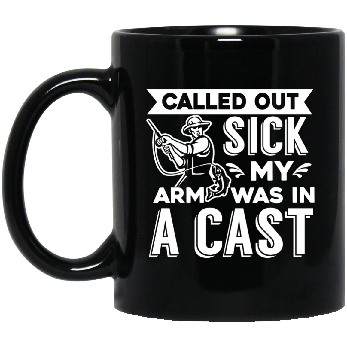Called Out Sick Arm Was In A Cast Funny Fishing Black Mug Black Ceramic 11oz Coffee Tea Cup