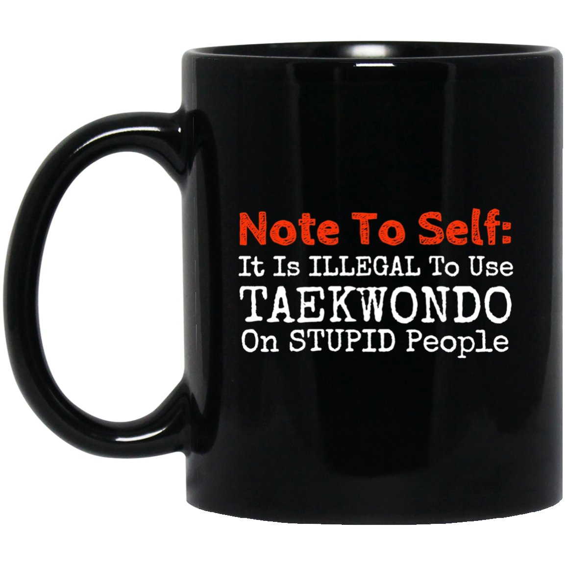 Taekwondo Illegal On Stupid People Funny Black Mug Black Ceramic 11oz Coffee Tea Cup