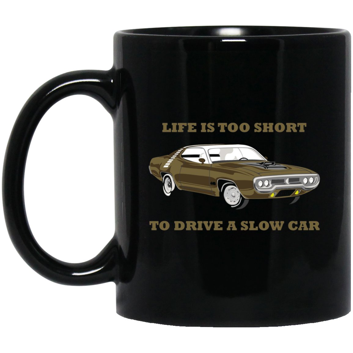 Life Is Too Short To Drive A Slow Car American Muscle Cars Black Mug Black Ceramic 11oz Coffee Tea