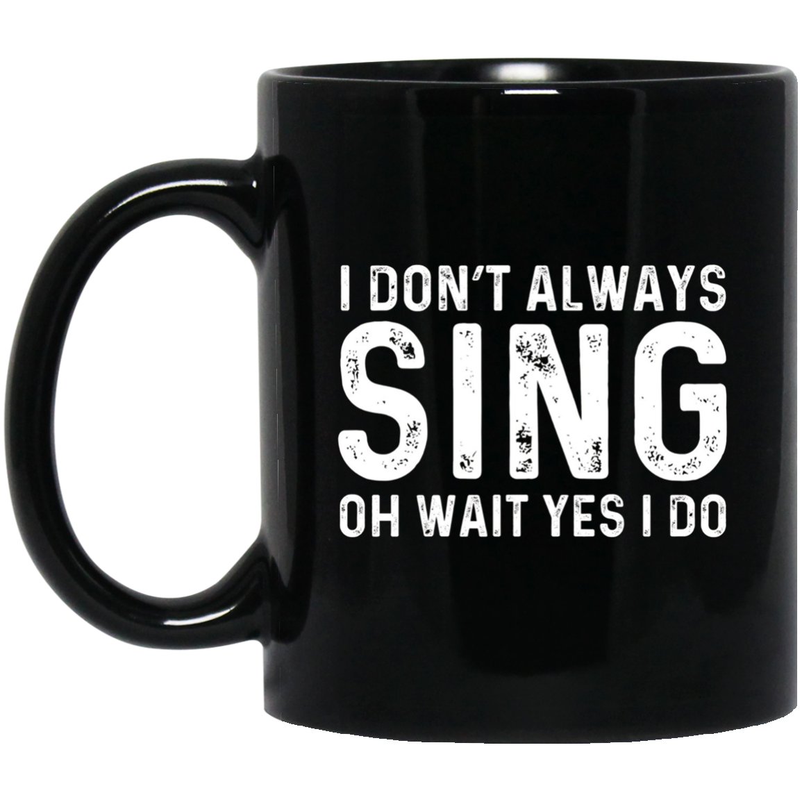 I Dont Always Sing Wait Yes I Do Opera Radio Black Mug Black Ceramic 11oz Coffee Tea Cup