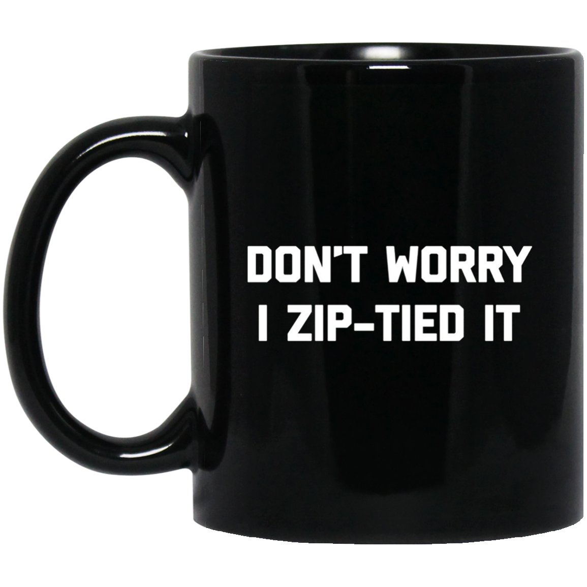 Funny Mechanic Dont Worry I Zip-Tied It fun Black Mug Black Ceramic 11oz Coffee Tea Cup