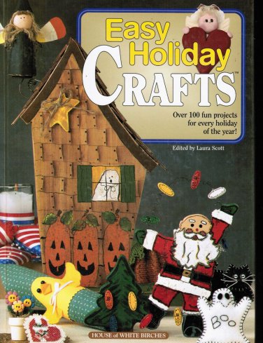 House of White Birches Easy Holiday Crafts Over 100 Projects for Every Holiday