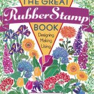 The Great Rubber Stamp Book : Designing - Making - Using by Dee Gruenig