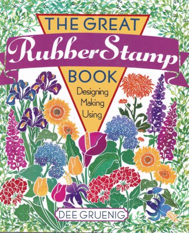The Great Rubber Stamp Book : Designing - Making - Using by Dee Gruenig