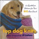 Top Dog Knits 12 Quick Knit Fashions for your Big Best Friend by Jil Eaton