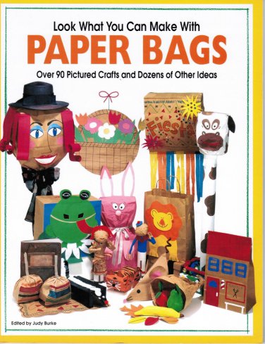 Look What You Can Make with Paper Bags Over 90 Pictured Crafts & Ideas