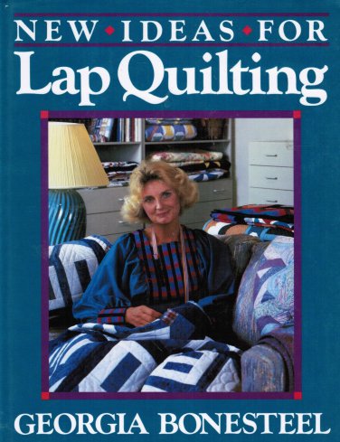 New Ideas for Lap Quilting by Georgia Bonesteel