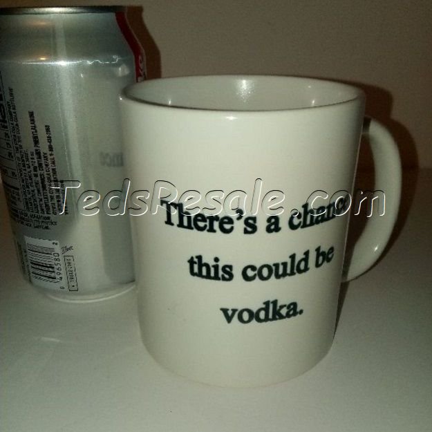 There's a chance this could be vodka Coffee Mug.