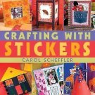 Crafting With Stickers by Carol Scheffler  2004